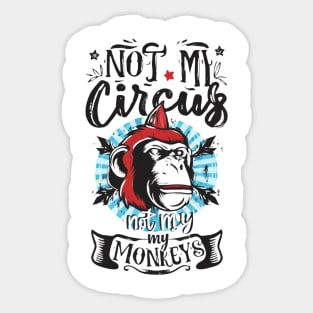 Not My Circus Not My Monkeys funny sarcastic messages sayings and quotes Sticker